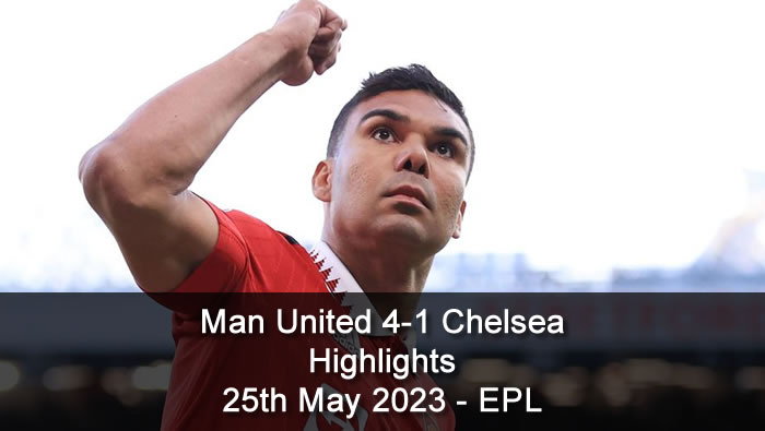 Man United 4-1 Chelsea - highlights - 25th May 2023 - EPL