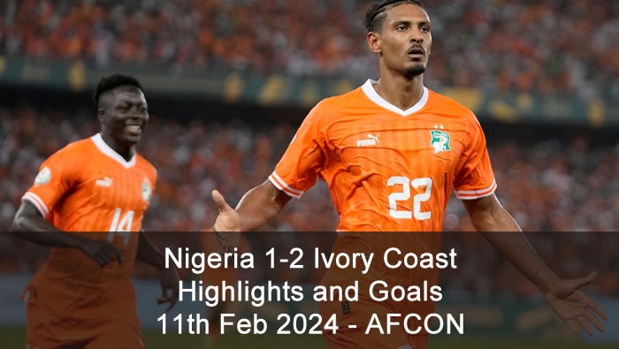 Nigeria 1-2 Ivory Coast - Highlights and Goals - 11th Feb 2024 - AFCON