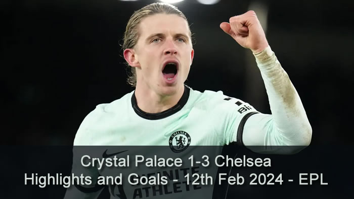 Crystal Palace 1-3 Chelsea - Highlights and Goals - 12th Feb 2024 - EPL