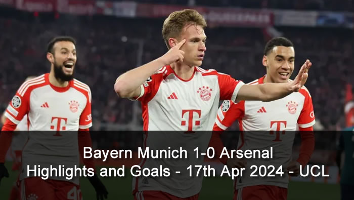 Bayern Munich 1-0 Arsenal - Highlights and Goals - 17th Apr 2024 - UCL