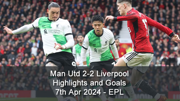 Man Utd 2-2 Liverpool - Highlights and Goals - 7th Apr 2024 - EPL
