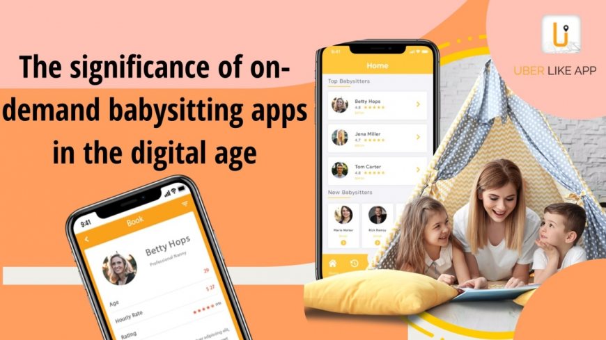 The significance of on-demand babysitting apps in the digital age