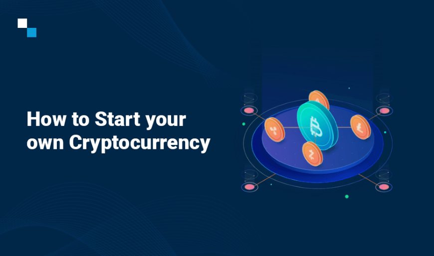 How to start your own cryptocurrency like an expert?