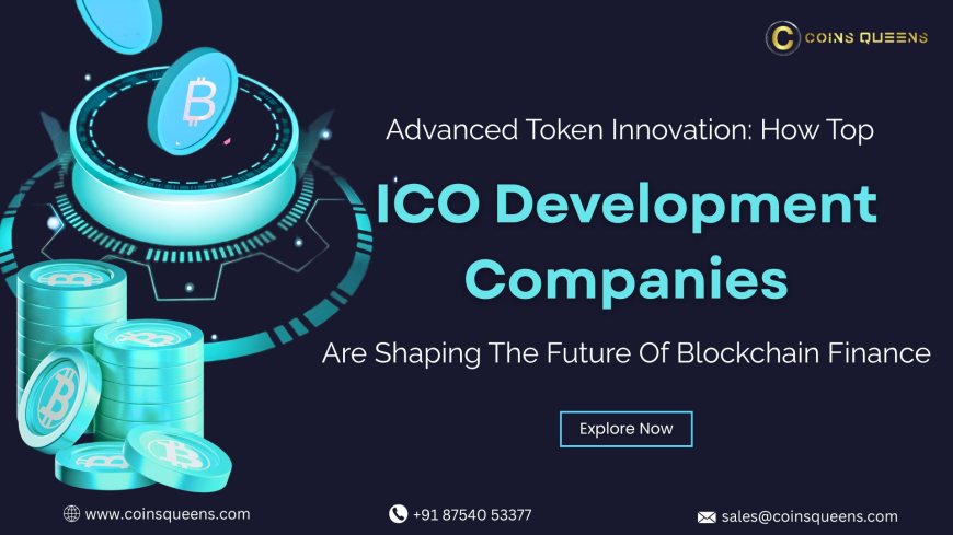 Advanced Token Innovation: How Top ICO Development Companies Are Shaping The Future Of Blockchain Finance